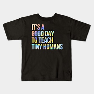 Its A Good Day To Teach Tiny Humans Teacher Lover Tie Dye Kids T-Shirt